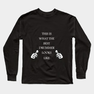 This is what the BEST DRUMMER looks like Long Sleeve T-Shirt